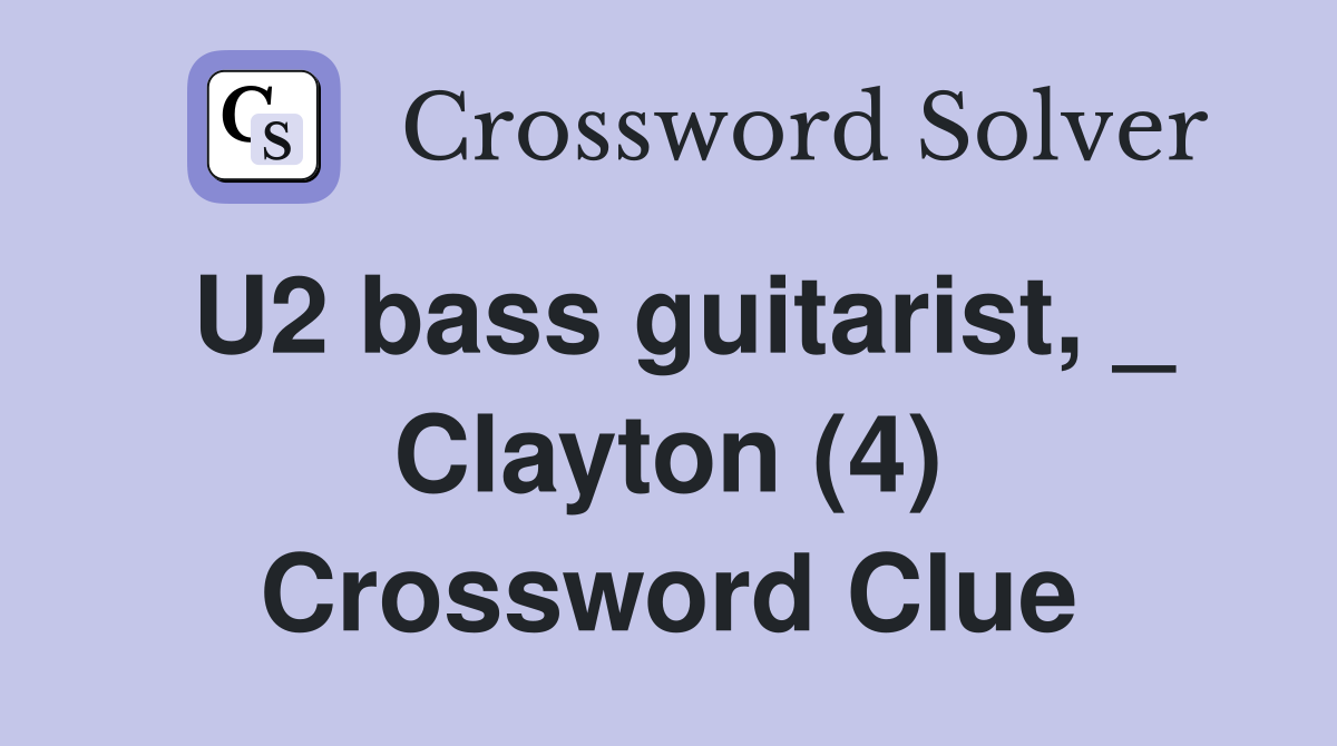 U2 bass guitarist, _ Clayton (4) - Crossword Clue Answers - Crossword